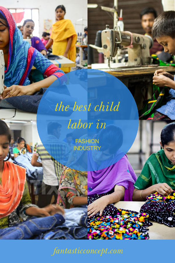 The Best Child Labor In Fashion Industry Home, Family, Style and Art
